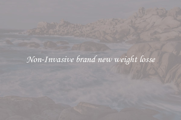 Non-Invasive brand new weight losse