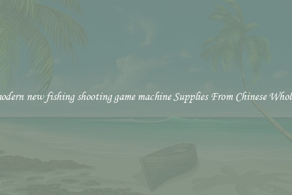 Buy modern new fishing shooting game machine Supplies From Chinese Wholesalers