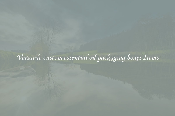 Versatile custom essential oil packaging boxes Items