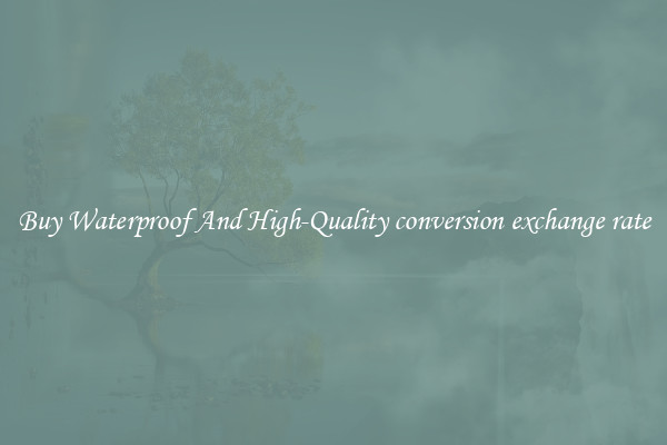 Buy Waterproof And High-Quality conversion exchange rate