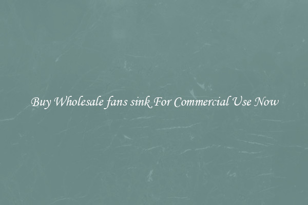 Buy Wholesale fans sink For Commercial Use Now