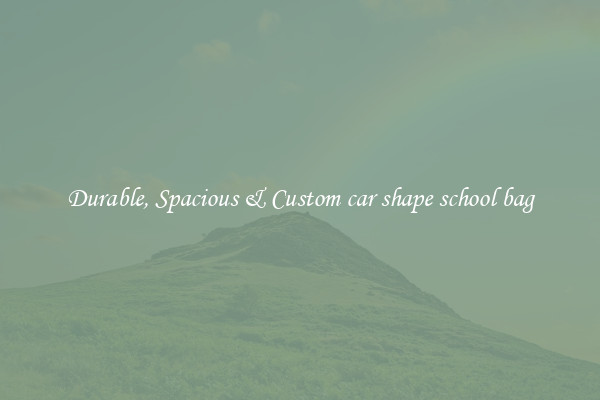 Durable, Spacious & Custom car shape school bag