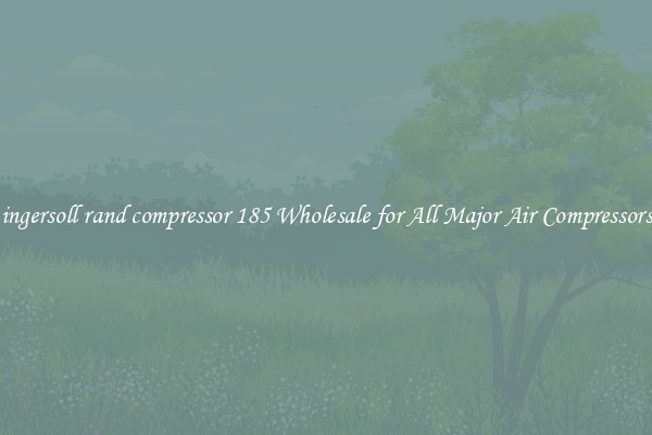 ingersoll rand compressor 185 Wholesale for All Major Air Compressors