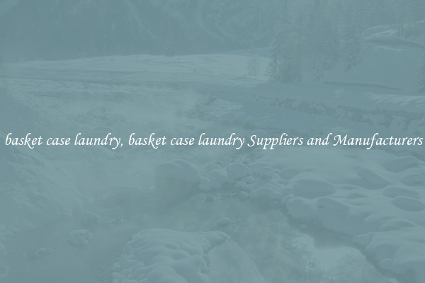 basket case laundry, basket case laundry Suppliers and Manufacturers