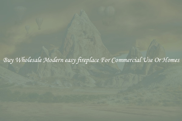 Buy Wholesale Modern easy fireplace For Commercial Use Or Homes