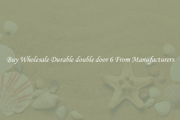 Buy Wholesale Durable double door 6 From Manufacturers