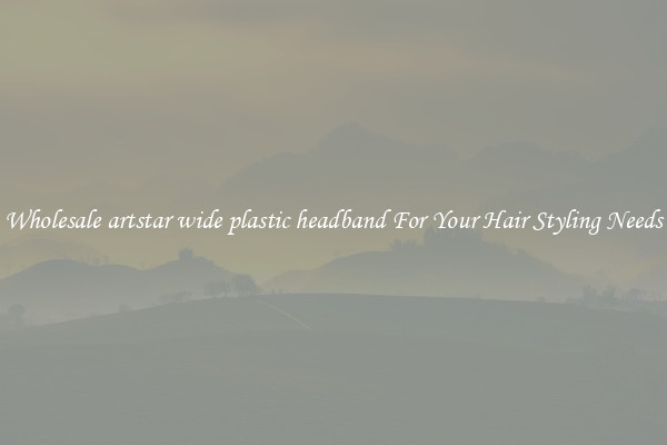 Wholesale artstar wide plastic headband For Your Hair Styling Needs