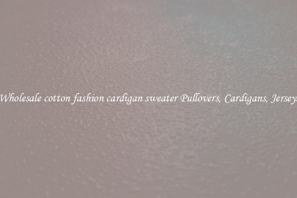 Wholesale cotton fashion cardigan sweater Pullovers, Cardigans, Jerseys