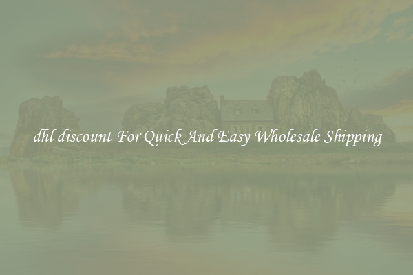 dhl discount For Quick And Easy Wholesale Shipping