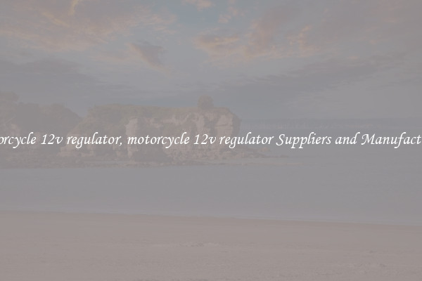 motorcycle 12v regulator, motorcycle 12v regulator Suppliers and Manufacturers