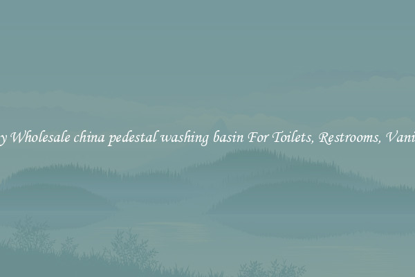 Buy Wholesale china pedestal washing basin For Toilets, Restrooms, Vanities