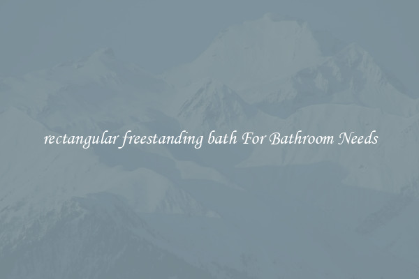 rectangular freestanding bath For Bathroom Needs