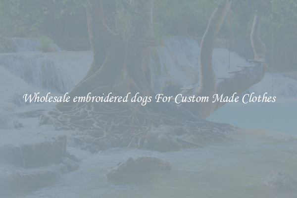Wholesale embroidered dogs For Custom Made Clothes