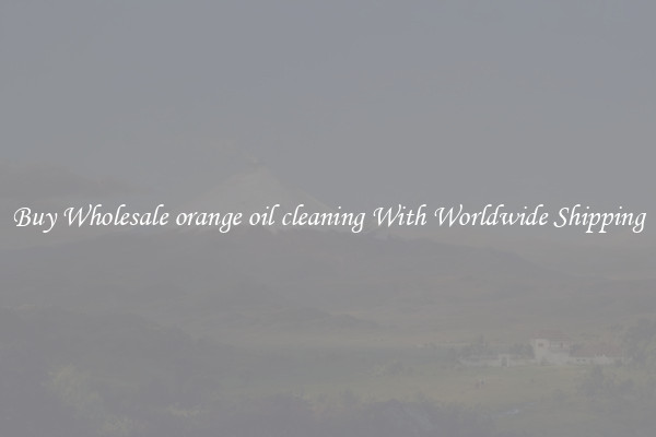  Buy Wholesale orange oil cleaning With Worldwide Shipping 