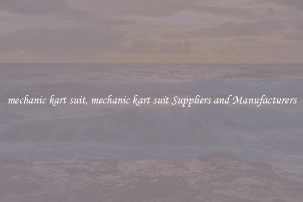 mechanic kart suit, mechanic kart suit Suppliers and Manufacturers