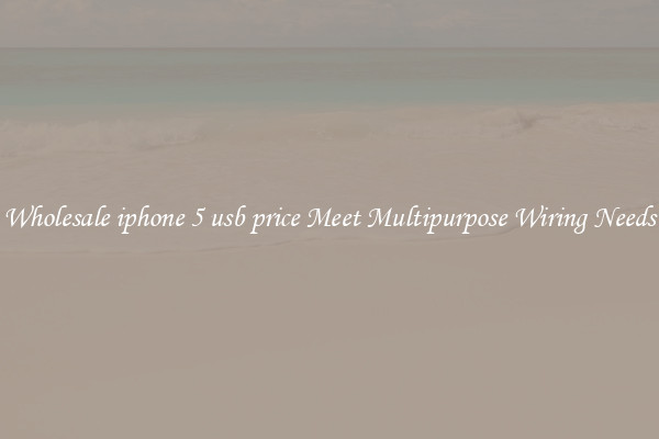 Wholesale iphone 5 usb price Meet Multipurpose Wiring Needs