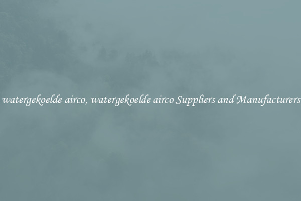 watergekoelde airco, watergekoelde airco Suppliers and Manufacturers