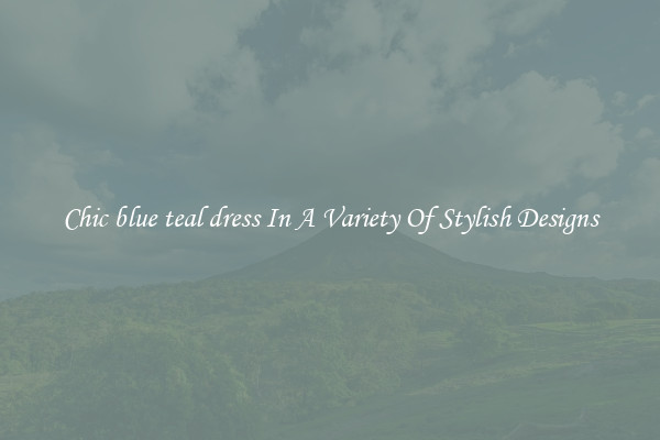 Chic blue teal dress In A Variety Of Stylish Designs