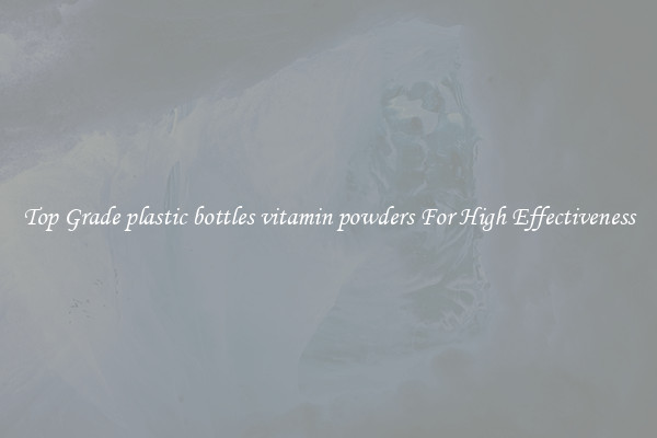 Top Grade plastic bottles vitamin powders For High Effectiveness