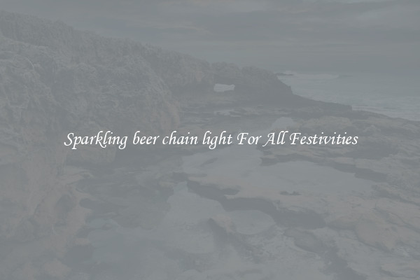 Sparkling beer chain light For All Festivities