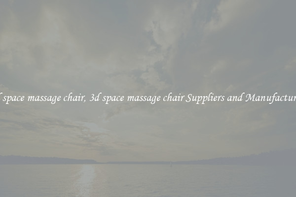 3d space massage chair, 3d space massage chair Suppliers and Manufacturers