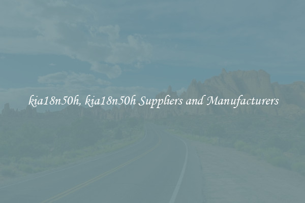 kia18n50h, kia18n50h Suppliers and Manufacturers