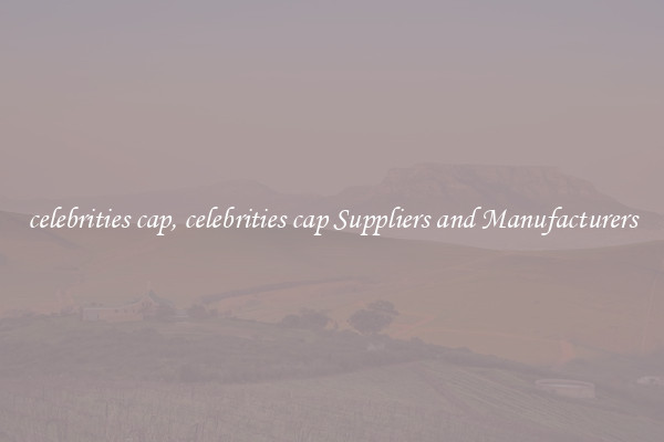 celebrities cap, celebrities cap Suppliers and Manufacturers