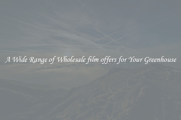 A Wide Range of Wholesale film offers for Your Greenhouse