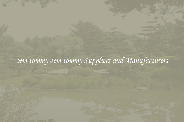 oem tommy oem tommy Suppliers and Manufacturers
