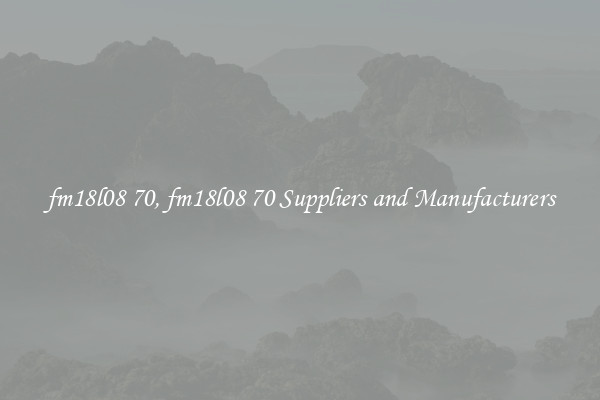 fm18l08 70, fm18l08 70 Suppliers and Manufacturers