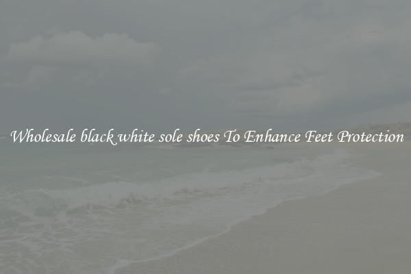 Wholesale black white sole shoes To Enhance Feet Protection