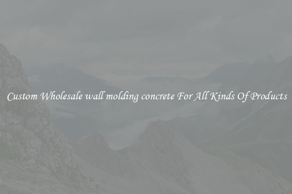 Custom Wholesale wall molding concrete For All Kinds Of Products