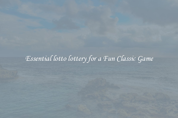 Essential lotto lottery for a Fun Classic Game