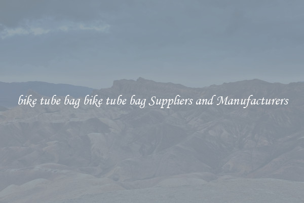 bike tube bag bike tube bag Suppliers and Manufacturers