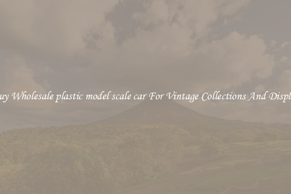 Buy Wholesale plastic model scale car For Vintage Collections And Display