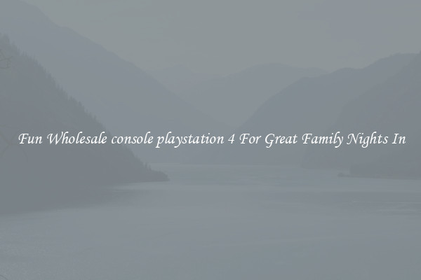 Fun Wholesale console playstation 4 For Great Family Nights In