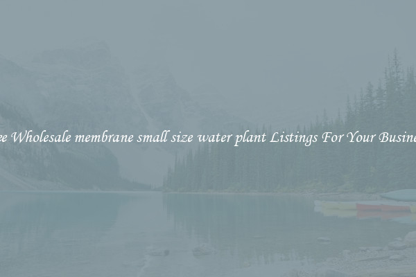 See Wholesale membrane small size water plant Listings For Your Business