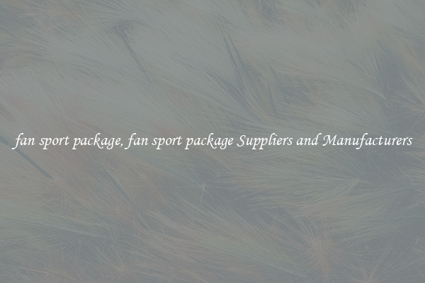 fan sport package, fan sport package Suppliers and Manufacturers