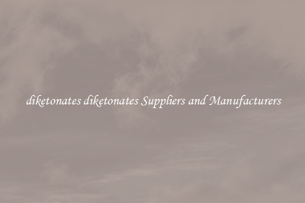 diketonates diketonates Suppliers and Manufacturers