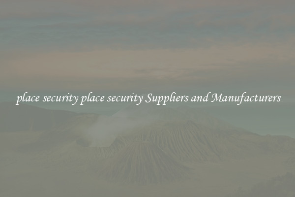 place security place security Suppliers and Manufacturers