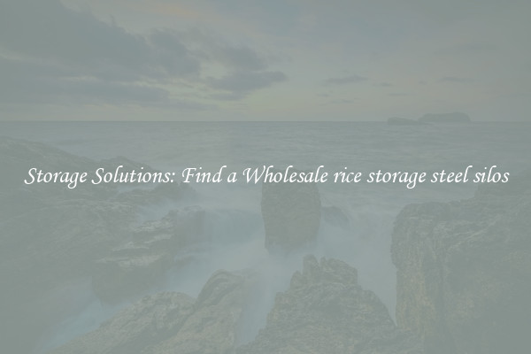 Storage Solutions: Find a Wholesale rice storage steel silos