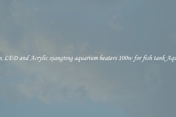 Custom, LED and Acrylic xiangting aquarium heaters 100w for fish tank Aquariums