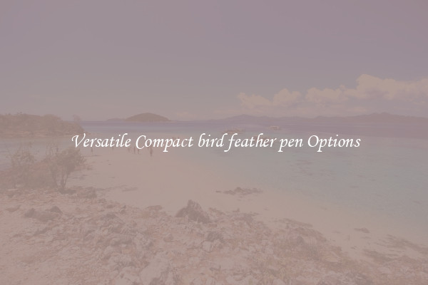 Versatile Compact bird feather pen Options