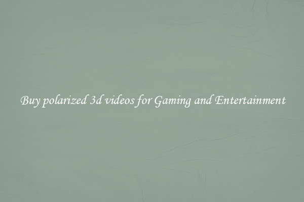 Buy polarized 3d videos for Gaming and Entertainment