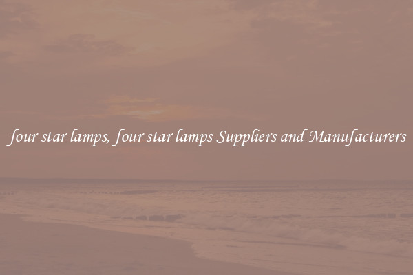four star lamps, four star lamps Suppliers and Manufacturers