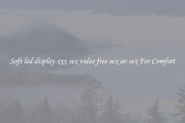 Soft led display xxx sex video free sex av sex For Comfort