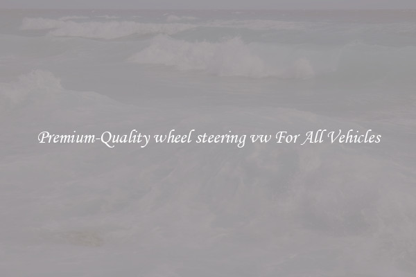 Premium-Quality wheel steering vw For All Vehicles