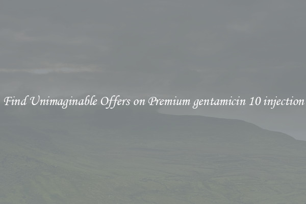 Find Unimaginable Offers on Premium gentamicin 10 injection