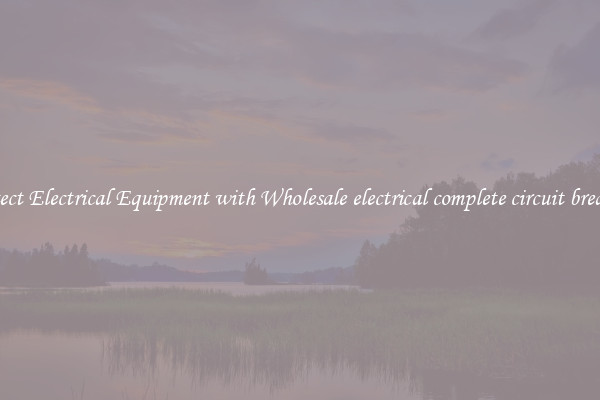 Protect Electrical Equipment with Wholesale electrical complete circuit breakers