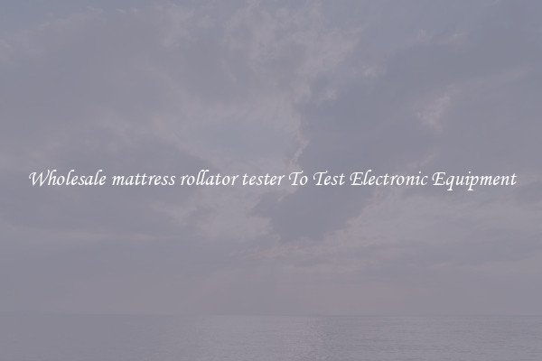 Wholesale mattress rollator tester To Test Electronic Equipment